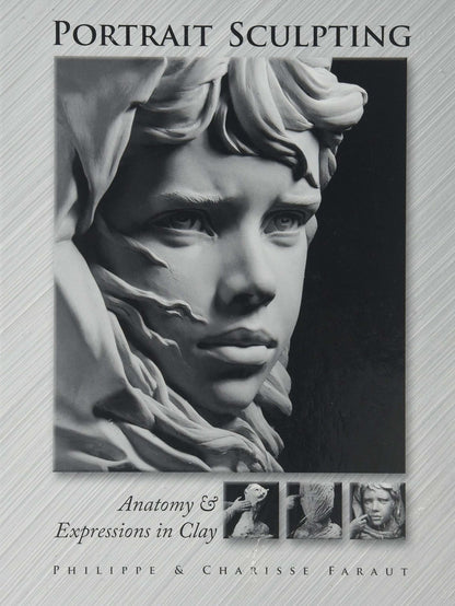 Portrait Sculpting: Anatomy & Expressions in Clay Faraut Book #1